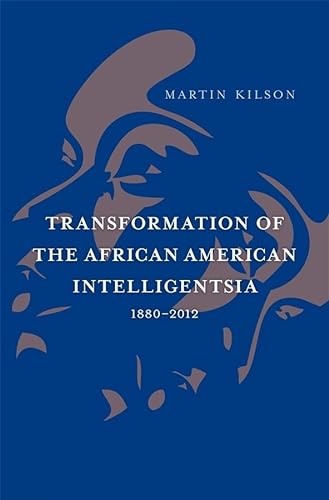 9780674283541: Transformation of the African American Intelligentsia, 1880–2012: 15 (The W. E. B. Du Bois Lectures)