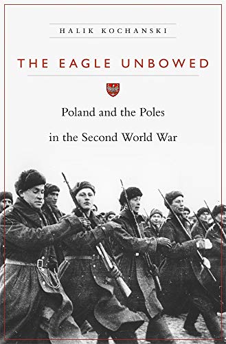 9780674284005: The Eagle Unbowed: Poland and the Poles in the Second World War