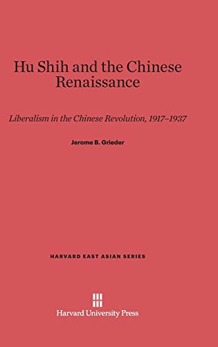 9780674284036: Hu Shih and the Chinese Renaissance: Liberalism in the Chinese Revolution, 1917-1937 (Harvard East Asian Series, 46)