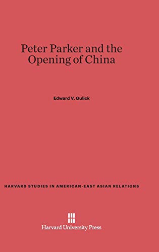 9780674284456: Peter Parker and the Opening of China (Harvard Studies in American-East Asian Relations, 3)