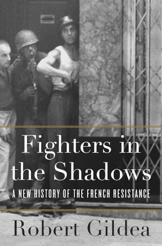 Stock image for Fighters in the Shadows : A New History of the French Resistance for sale by Better World Books: West