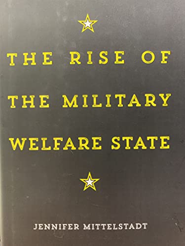 The Rise Of The Military Welfare State.