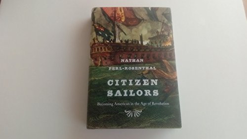Stock image for Citizen Sailors: Becoming American in the Age of Revolution for sale by Weird Books