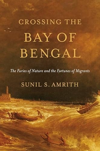 9780674287242: Crossing the Bay of Bengal: The Furies of Nature and the Fortunes of Migrants