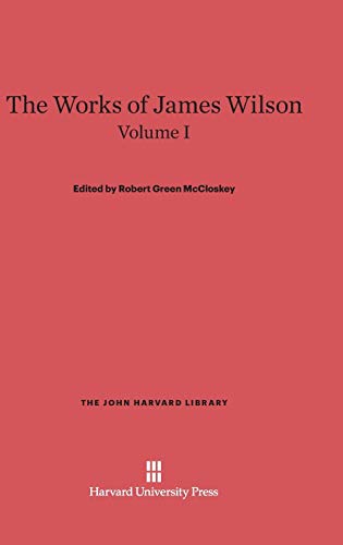 Imagen de archivo de The Works of James Wilson, Volume I: 35 (John Harvard Library) a la venta por Revaluation Books