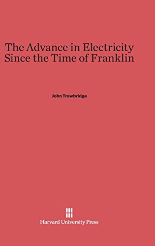 9780674288584: The Advance in Electricity Since the Time of Franklin
