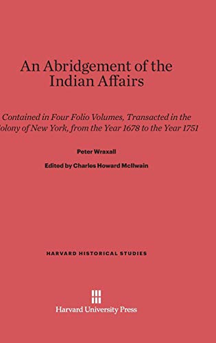 Imagen de archivo de An Abridgement of the Indian Affairs Contained in Four Folio Volumes, Transacted in the Colony of New York, from the Year 1678 to the Year 1751 21 Harvard Historical Studies Hardcover a la venta por PBShop.store US