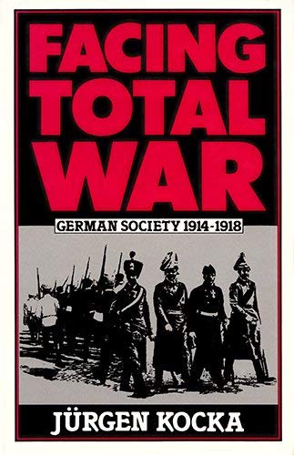 Stock image for Facing Total War: German Society, 1914-1918 for sale by HPB-Red