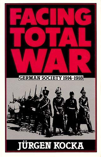 Facing Total War: German Society, 1914-1918 (9780674290310) by Kocka, JÃ¼rgen