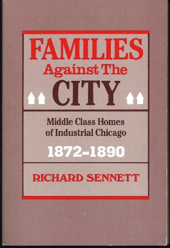 Beispielbild fr Families Against the City : Middle Class Homes of Industrial Chicago, 1872-1890 zum Verkauf von Better World Books