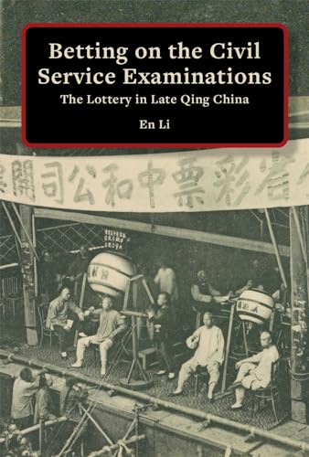 Beispielbild fr Betting on the Civil Service Examinations: The Lottery in Late Qing China: 463 (Harvard East Asian Monographs) zum Verkauf von WorldofBooks