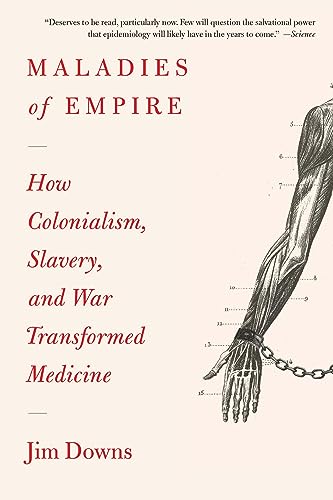 Beispielbild fr Maladies of Empire: How Colonialism, Slavery, and War Transformed Medicine zum Verkauf von HPB-Diamond