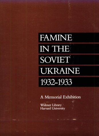 Famine in the Soviet Ukraine 1932-1933: A Memorial Exhibition