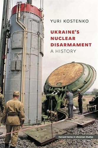9780674295346: Ukraine’s Nuclear Disarmament: A History