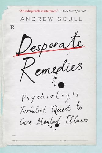 Imagen de archivo de Desperate Remedies : Psychiatry?s Turbulent Quest to Cure Mental Illness a la venta por GreatBookPrices