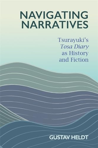 Beispielbild fr Navigating Narratives: Tsurayukis Tosa Diary as History and Fiction (Harvard East Asian Monographs) zum Verkauf von Books From California