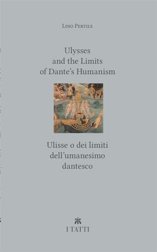 Beispielbild fr Ulysses And The Limits Of Dantes Humanism / Ulisse O Dei Limiti Dellumanesimo Dantesco zum Verkauf von GreatBookPrices