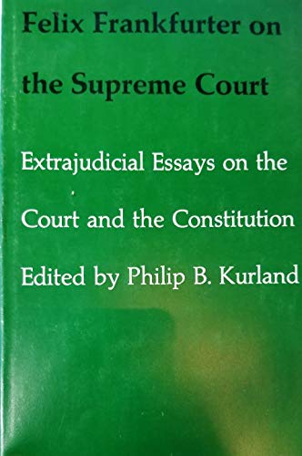 9780674298354: Felix Frankfurter on the Supreme Court: Extrajudicial Essays on the Court and the Constitution: Extrajudicial Essays on the Court and Constitution