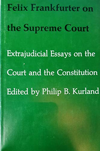 9780674298354: Felix Frankfurter on the Supreme Court: Extrajudicial Essays on the Court and the Constitution
