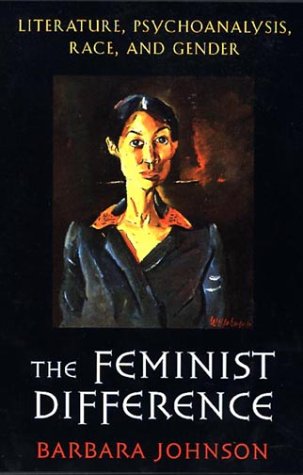 The Feminist Difference: Literature, Psychoanalysis, Race, and Gender (9780674298811) by Johnson, Barbara