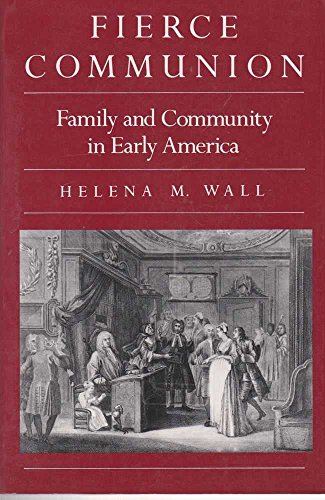 Fierce Communion: Family and Community in Early America