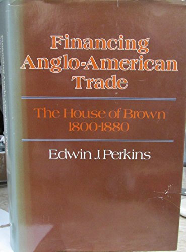 Imagen de archivo de Financing Anglo-American Trade : The House of Brown, 1800-1880 a la venta por Better World Books