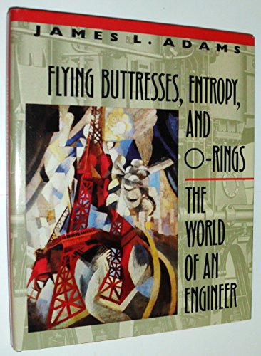 Beispielbild fr Flying Buttresses, Entropy, and O-Rings : The World of an Engineer zum Verkauf von Better World Books