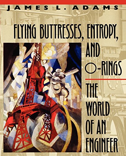 Flying Buttresses, Entropy, and O-Rings the World of an Engineer