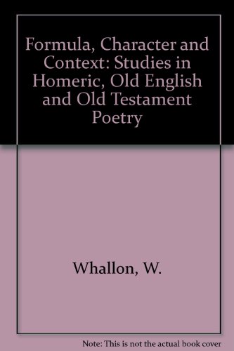 Beispielbild fr FORMULA, CHARACTER AND CONTEXT Studies in Homeric, Old English and Old Testament Poetry zum Verkauf von Ancient World Books