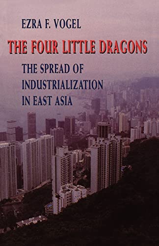 9780674315266: The Four Little Dragons: The Spread of Industrialization in East Asia (The Edwin O. Reischauer Lectures)
