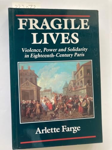 Stock image for Fragile Lives: Violence, Power, and Solidarity in Eighteenth-Century Paris (Harvard Historical Studies) for sale by HPB-Emerald