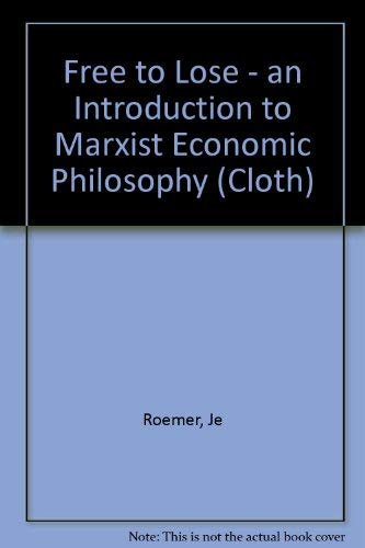 9780674318755: Free to Lose - an Introduction to Marxist Economic Philosophy (Cloth)