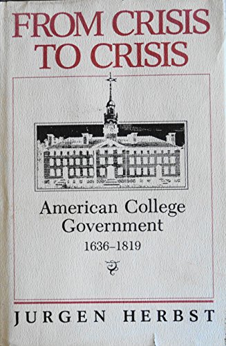 Imagen de archivo de From Crisis To Crisis : American College Government, 1636-1819 a la venta por Better World Books: West