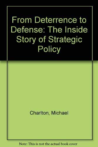 From Deterrence to Defense: The Inside Story of Strategic Policy (9780674323476) by Charlton, Michael
