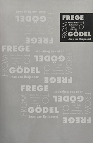 Stock image for From Frege to Godel: A Source Book in Mathematical Logic, 1879-1931 (Source Books in History of Sciences) for sale by BooksRun