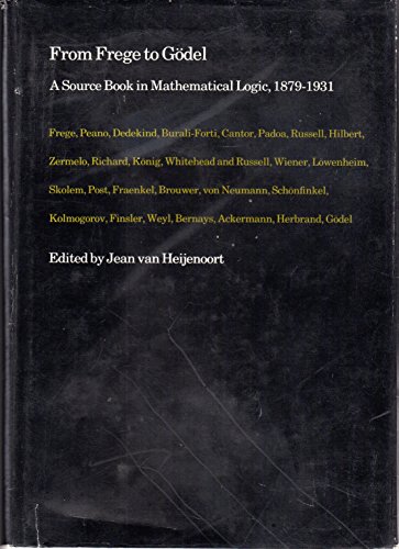 Beispielbild fr From Frege to Godel : A Source Book in Mathematical Logic, 1879-1931 zum Verkauf von Better World Books