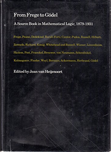 Stock image for From Frege to Godel: A Source Book in Mathematical Logic, 1879-1931 (Source Books in the History of the Sciences) for sale by GridFreed