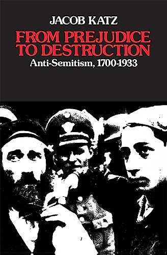 9780674325074: From Prejudice to Destruction: Anti-Semitism, 1700-1933