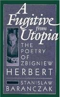 Stock image for A Fugitive from Utopia: The Poetry of Zbignew Herbert for sale by ThriftBooks-Dallas