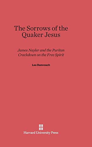 Beispielbild fr The Sorrows of the Quaker Jesus: James Nayler and the Puritan Crackdown on the Free Spirit zum Verkauf von California Books
