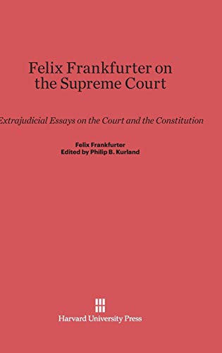 9780674332010: Felix Frankfurter on the Supreme Court: Extrajudicial Essays on the Court and the Constitution