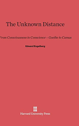 9780674333222: The Unknown Distance: From Consciousness to Conscience―Goethe to Camus