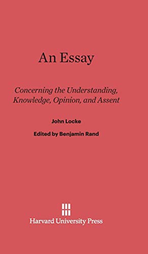 9780674333802: An Essay: Concerning the Understanding, Knowledge, Opinion, and Assent