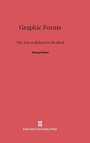 9780674334021: Graphic Forms: The Arts as Related to the Book