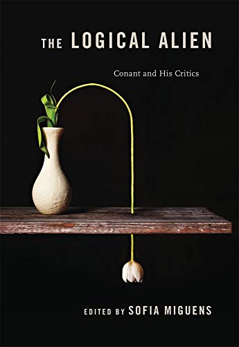 9780674335905: The Logical Alien: Conant and His Critics