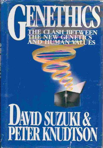 Genethics: The Clash between the New Genetics and Human Values (9780674345652) by Suzuki, David; Knudtson, Peter