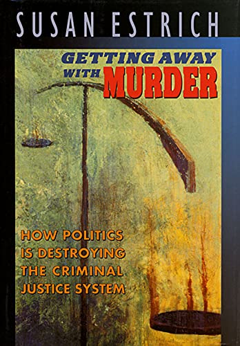 Beispielbild fr Getting Away with Murder: How Politics Is Destroying the Criminal Justice System zum Verkauf von Wonder Book