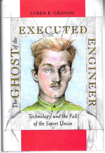 Stock image for The Ghost of the Executed Engineer : Technology and the Fall of the Soviet Union for sale by Better World Books