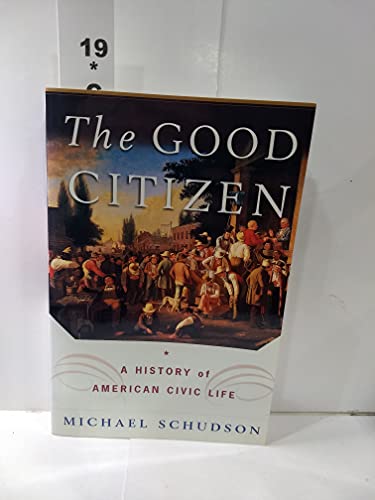 Beispielbild fr The Good Citizen : A History of American Civic Life zum Verkauf von Better World Books