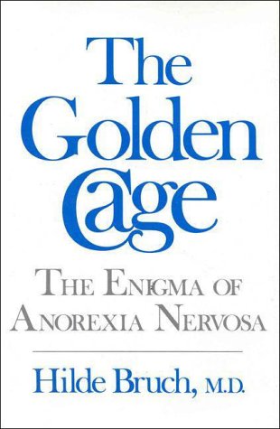 Beispielbild fr The Golden Cage : The Enigma of Anorexia Nervosa zum Verkauf von Better World Books